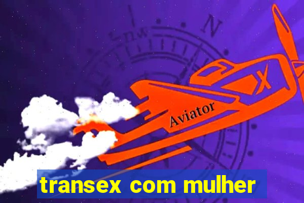 transex com mulher